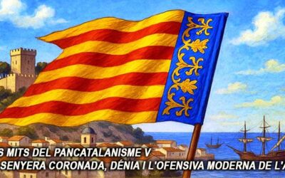 Els mits del pancatalanisme 5 – La Senyera Coronada, Dénia i l’ofensiva moderna de l’AVL
