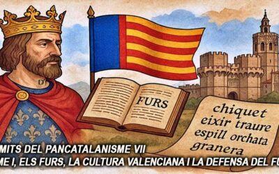 Els mits del pancatalanisme 7 – Jaume I, els Furs, la cultura Valenciana i la defensa del futur