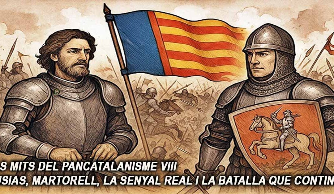 Els mits del pancatalanisme 8 – Ausias, Martorell, la senyal Real i la batalla que continua