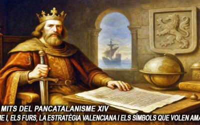 Els mits del pancatalanisme 14 – Jaume I, els Furs, la estratègia valenciana i els símbols que volen amagar