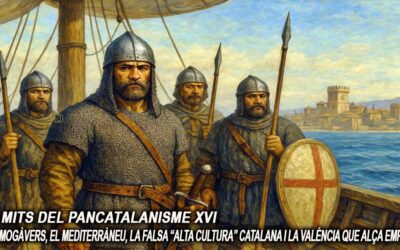 Els mits del pancatalanisme 16 – Els Almogàvers, el mediterràneu, la falsa «alta cultura» catalana i la Valéncia que alça empreses