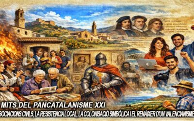 Els mits del pancatalanisme 21 – Les associacions civils, la resistencia local, la colonisació simbòlica i el renàixer d’un valencianisme social