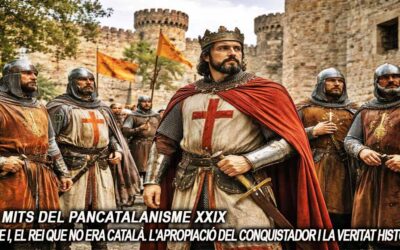 Els mits del pancatalanisme 29 – Jaume I, el Rei que no era català. L’apropiació del conquistador i la veritat històrica