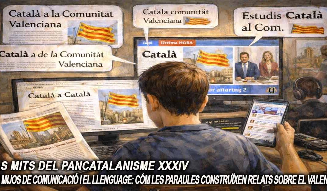 Els mits del pancatalanisme 34 – Els mijos de comunicación i el llenguage: Cóm les paraules construïxen relats sobre el valencià