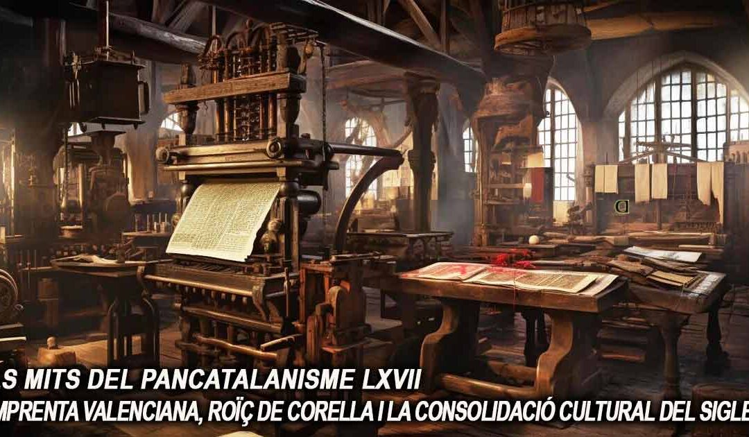 Els mits del pancatalanisme 67 – L’imprenta valenciana, Roïç de Corella i la consolidació cultural del sigle XV