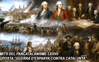 Els mits del pancatalanisme 77 – La suposta “guerra d’Espanya contra Catalunya”