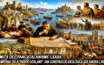 Els mits del pancatalanisme 82 – El mit imperial dels “Països Catalans”: una construcció ideològica que ignora l’història